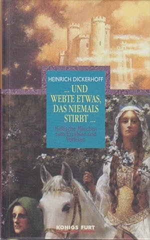 . und webte etwas, das niemals stirbt : keltische Märchen zum Erzählen und Vorlesen / hrsg. von H...