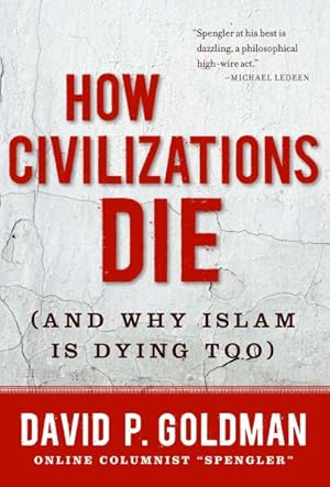 Imagen del vendedor de How Civilizations Die : And Why Islam Is Dying Too a la venta por GreatBookPrices