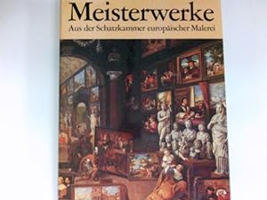 Image du vendeur pour Meisterwerke. Aus der Schatzkammer europischer Malerei : mis en vente par Antiquariat Buchhandel Daniel Viertel