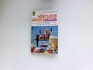 Köstliche Drinks ohne Alkohol : Cocktails, Milkshakes u. Flips, Bowlen u. Grogs aus Fruchtsäften,...