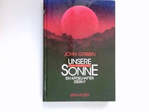 Unsere Sonne - ein rätselhafter Stern? : Erkenntnisse und Spekulationen der Astrophysik. Aus dem ...