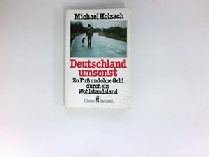 Deutschland umsonst : zu Fuss u. ohne Geld durch e. Wohlstandsland ; mit e. Deutschlandkt. u.d. e...