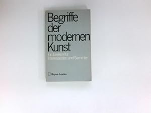 Begriffe der modernen Kunst : ein Lexikon f. Interessenten u. Sammler mit 1300 Stichwörtern.