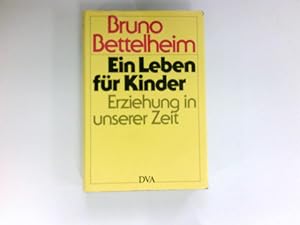 Bild des Verkufers fr Ein Leben fr Kinder : Erziehung in unserer Zeit. Aus d. Amerikan. bertr. von Liselotte Mickel. zum Verkauf von Antiquariat Buchhandel Daniel Viertel