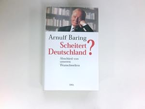 Scheitert Deutschland? : der schwierige Abschied von unseren Wunschwelten. In Zusammenarbeit mit ...