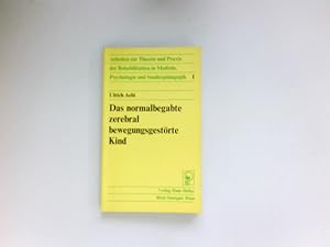 Das normalbegabte zerebral bewegungsgestörte Kind : med.-pädagog. Rehabilitation. Arbeiten zur Th...