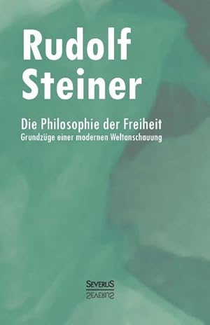 Bild des Verkufers fr Die Philosophie der Freiheit: Grundzge einer modernen Weltanschauung : Grundzge einer modernen Weltanschauung zum Verkauf von AHA-BUCH