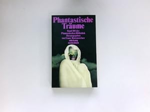 Phantastische Träume : hrsg. von Franz Rottensteiner / Phantastische Bibliothek ; Bd. 100; Suhrka...