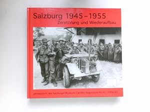 Bild des Verkufers fr Salzburg 1945 - 1955 : Zerstrung und Wiederaufbau ; [Begleitbuch zur gleichnamigen Ausstellung des Salzburger Museums Carolino Augusteum]. zum Verkauf von Antiquariat Buchhandel Daniel Viertel