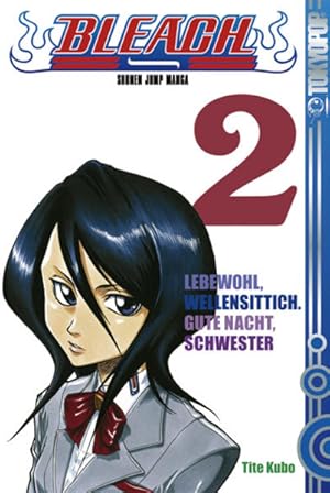 Kubo, Tite: Bleach; Teil: Bd. 2., Lebewohl, Wellensittich. Gute Nacht, Schwester. Ein Tokyopop-Ma...