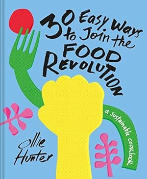 Bild des Verkufers fr 30 Easy Ways to Join the Food Revolution: A sustainable cookbook zum Verkauf von WeBuyBooks