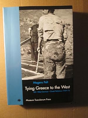 Seller image for Tying Greece to the West : US- West German- Greek Relations 1949-1974 for sale by Expatriate Bookshop of Denmark