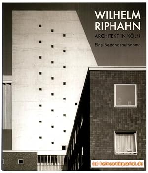Wilhelm Riphahn. Architekt in Köln. Eine Bestandsaufnahme. Mit Beiträgen von Gudrun Escher, Monik...