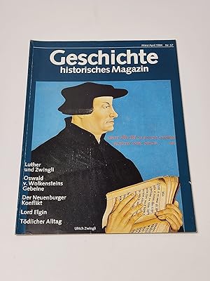 Seller image for Geschichte - Historisches Magazin. Mrz/April 1984, Nr. 57 : Luther und Zwingli, Oswald v. Wolkensteins Gebeine, Lord Elgin, Der Neuenburger Konflikt for sale by BcherBirne