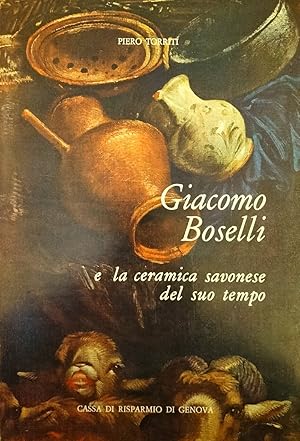 Seller image for Giacomo Boselli e la ceramica genovese del suo tempo for sale by AU SOLEIL D'OR Studio Bibliografico