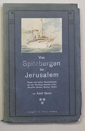 Bild des Verkufers fr Von Spitzbergen nach Jerusalem. Ernste und heitere Reiseerlebnisse auf den Hamburg-Amerika-Linie-Dampfern Meteor, Blcher, Moltke. zum Verkauf von Antiquariat Martin Barbian & Grund GbR