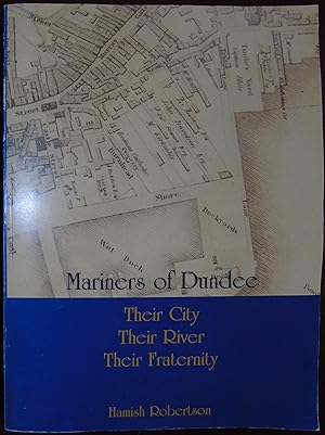Seller image for Mariners of Dundee, Their City, Their River, Their Fraternity for sale by Hanselled Books