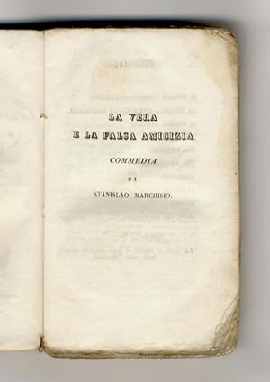 La vera e la falsa amicizia. Commedia [Segue:] Federici Camillo. Lo scultore e il cieco. Commedia...