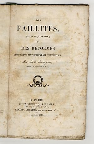 Des faillites, (Livre III, Cod. Com.) et des réformes dont cette matière parait susceptible.