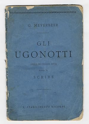 Bild des Verkufers fr Gli Ugonotti. Opera in cinque atti. parole di E. Scribe, musica di G. Meyerbeer. zum Verkauf von Libreria Oreste Gozzini snc