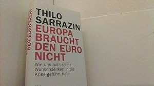 Bild des Verkufers fr Europa braucht den Euro nicht. Wie uns politisches Wunschdenken in die Krise gefhrt hat. zum Verkauf von Antiquariat Uwe Berg