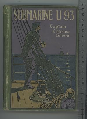 Seller image for SUBMARINE U93 A Tale of the Great War, of German Spies, and Submarines, of Naval Warfare, and All Manner of Adventures for sale by Joe Orlik Books