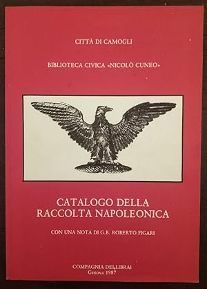 Città di Camogli. Biblioteca civica "Nicolò Cuneo". Catalogo della raccolta napoleonica con una n...