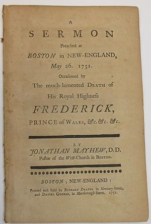 A SERMON PREACHED AT BOSTON IN NEW-ENGLAND, MAY 26, 1751. OCCASIONED BY THE MUCH-LAMENTED DEATH O...