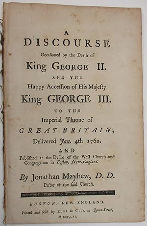 A DISCOURSE OCCASIONED BY THE DEATH OF KING GEORGE II. AND THE HAPPY ACCESSION OF HIS MAJESTY KIN...