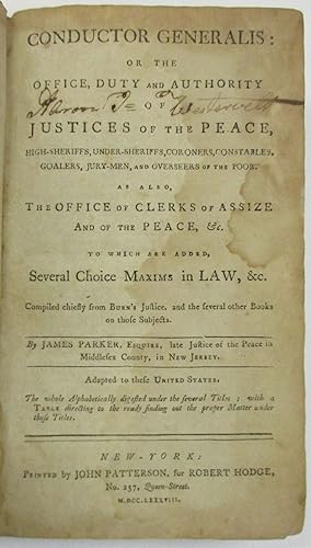 CONDUCTOR GENERALIS: OR, THE OFFICE, DUTY AND AUTHORITY OF JUSTICES OF THE PEACE, HIGH-SHERIFFS, ...