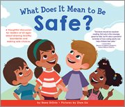 Seller image for What Does It Mean to Be Safe? : A Thoughtful Discussion for Readers of All Ages About Drawing Healthy Boundaries and Making Safe Choices for sale by GreatBookPricesUK