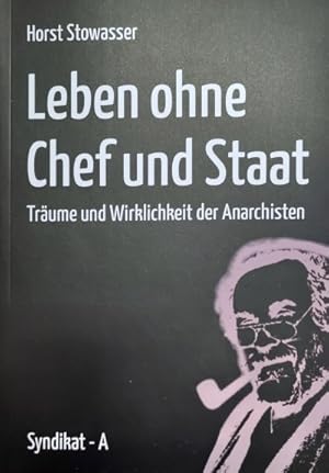 Leben ohne Chef und Staat: Träume und Wirklichkeit der Anarchisten