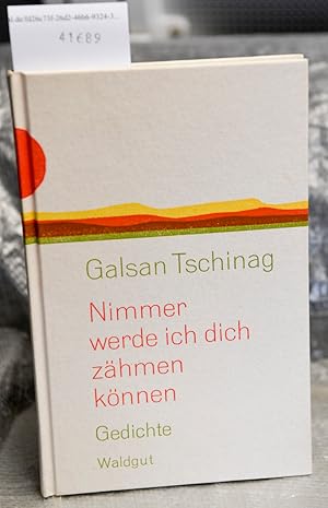 Nimmer wird ich dich zähmen können - Gedichte