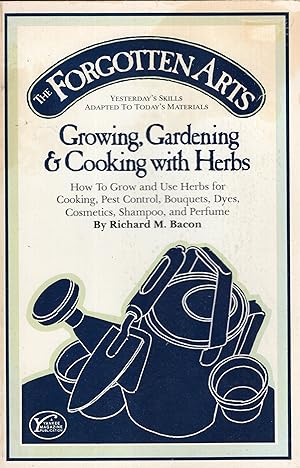 Forgotten Arts: Growing, Gardening and Cooking With Herbs