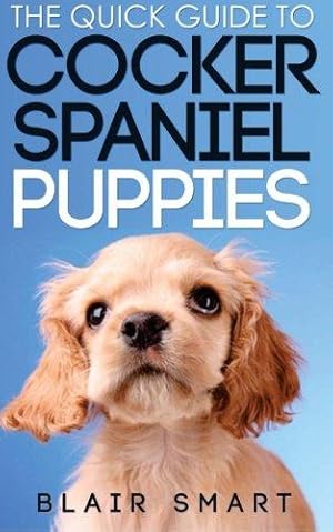 Bild des Verkufers fr The Quick Guide to Cocker Spaniel Puppies zum Verkauf von WeBuyBooks
