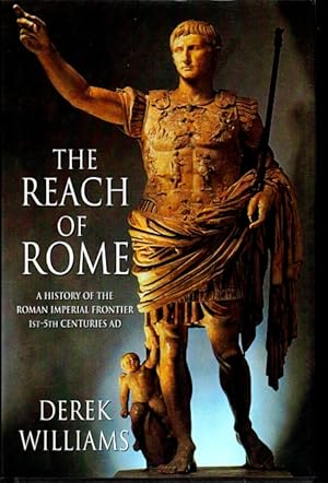 The Reach of Rome: A History of the Roman Imperial Frontier, 1st-5th Centuries AD