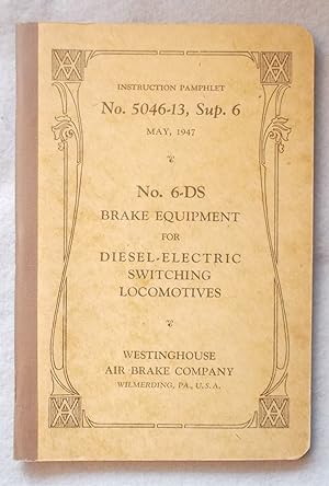 Imagen del vendedor de Number 6-DS Brake Equipment for Diesel-Electric Switching Locomotives Manual (Instruction Pamphlet 5046-13, Supplement 6. May 1947). a la venta por Braintree Book Rack