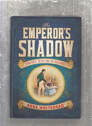 Bild des Verkufers fr The Emperor's Shadow: Bonaparte, Betsy and the Balcombes zum Verkauf von Old Book Shop of Bordentown (ABAA, ILAB)