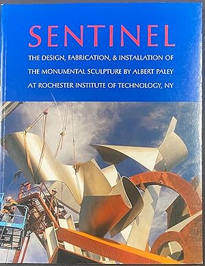 Immagine del venditore per Sentinel The Design, Fabrication, & Installation of The Monumental Sculpture by Albert Paley at the Rochester Institute of Technology, NY venduto da Before Your Quiet Eyes