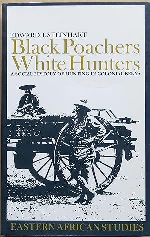 Black Poachers, White Hunters: A Social History of Hunting in Colonial Kenya (Eastern African Stu...