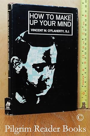 How To Make Up Your Mind. (Based on the method of election found in the Spiritual Exercises of St...