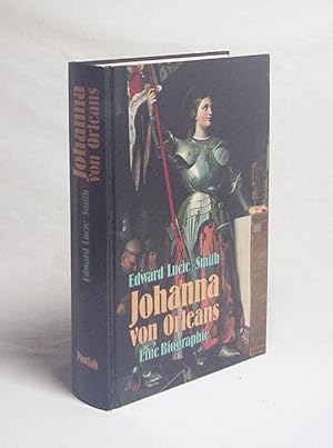 Seller image for Johanna von Orleans : eine Biographie / Edward Lucie-Smith. [Dt. von Hansheinz Werner] for sale by Versandantiquariat Buchegger