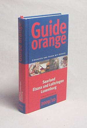 Imagen del vendedor de Guide orange 2009/2010 : Einkaufen und Essen mit Genuss. Saarland, Elsass und Lothringen, Luxemburg a la venta por Versandantiquariat Buchegger