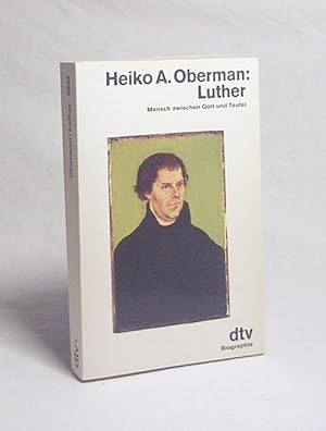 Bild des Verkufers fr Luther : Mensch zwischen Gott und Teufel / Heiko A. Oberman zum Verkauf von Versandantiquariat Buchegger