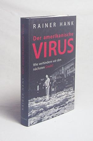 Seller image for Der amerikanische Virus : wie verhindern wir den nchsten Crash? / Rainer Hank for sale by Versandantiquariat Buchegger