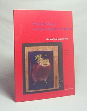 Immagine del venditore per Von der Kunst, mit den Augen zu trinken : [das Max-Ernst-Museum Brhl] / hrsg. von Werner Spies und Jrgen Wilhelm fr das Max-Ernst-Museum Brhl venduto da Versandantiquariat Buchegger