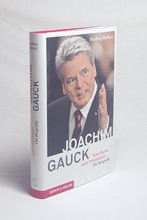 Bild des Verkufers fr Joachim Gauck : vom Pastor zum Prsidenten ; die Biografie / Norbert Robers zum Verkauf von Versandantiquariat Buchegger