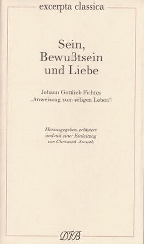 Imagen del vendedor de Sein, Bewusstsein und Liebe : Johann Gottlieb Fichtes "Anweisung zum seligen Leben" a la venta por AHA-BUCH GmbH