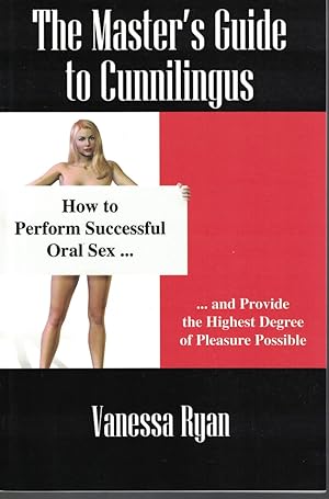 Bild des Verkufers fr Master's Guide to Cunnilingus How to Perform Successful Oral Sex and Provide the Highest Degree of Pleasure Possible zum Verkauf von Ye Old Bookworm