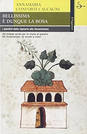 Seller image for Bellissima  dunque la rosa. I giardini dalle signorie alla Serenissima for sale by Libreria sottomarina - Studio Bibliografico